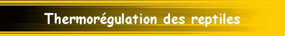 Thermor�gulation des reptiles